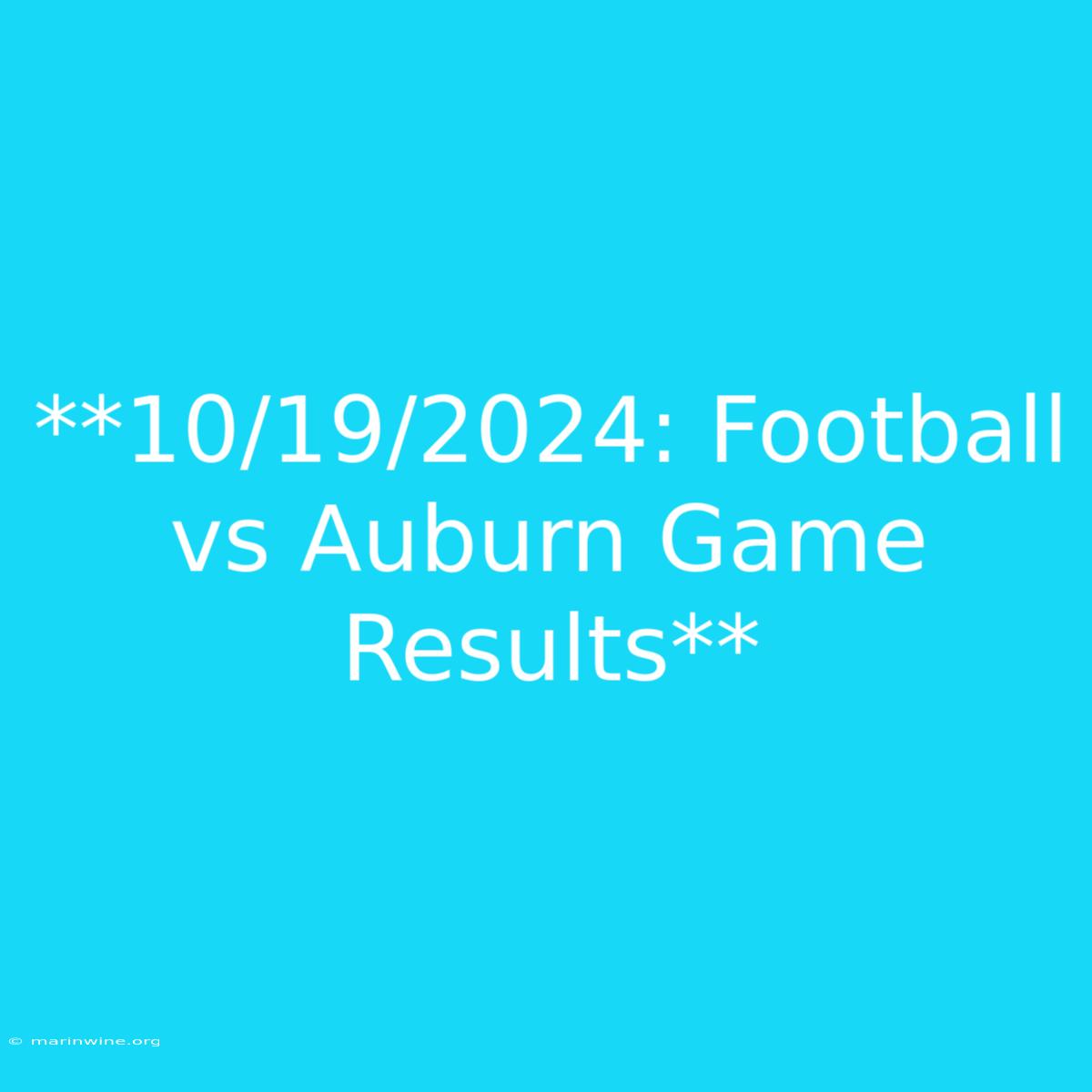 **10/19/2024: Football Vs Auburn Game Results** 