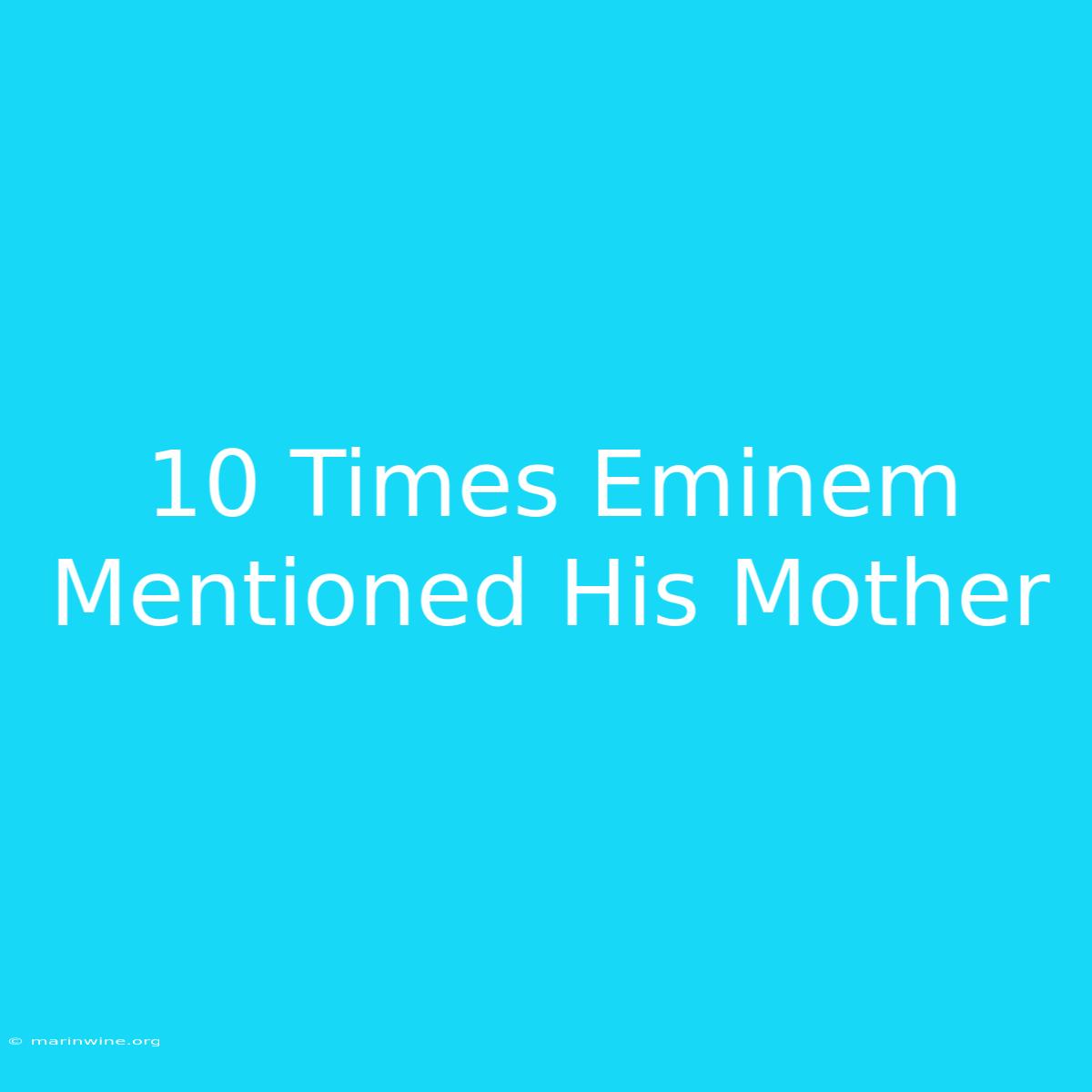 10 Times Eminem Mentioned His Mother