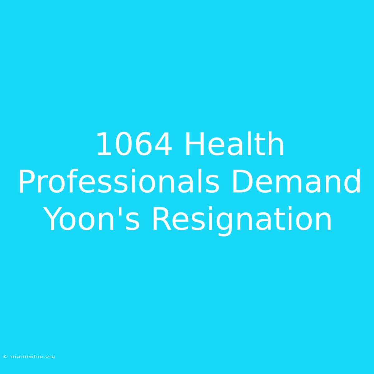 1064 Health Professionals Demand Yoon's Resignation