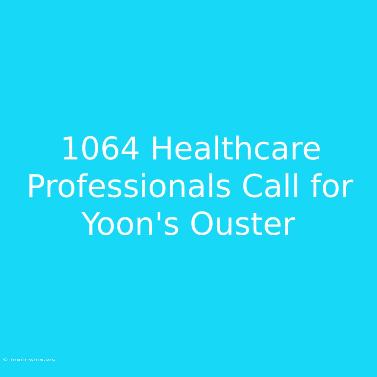 1064 Healthcare Professionals Call For Yoon's Ouster