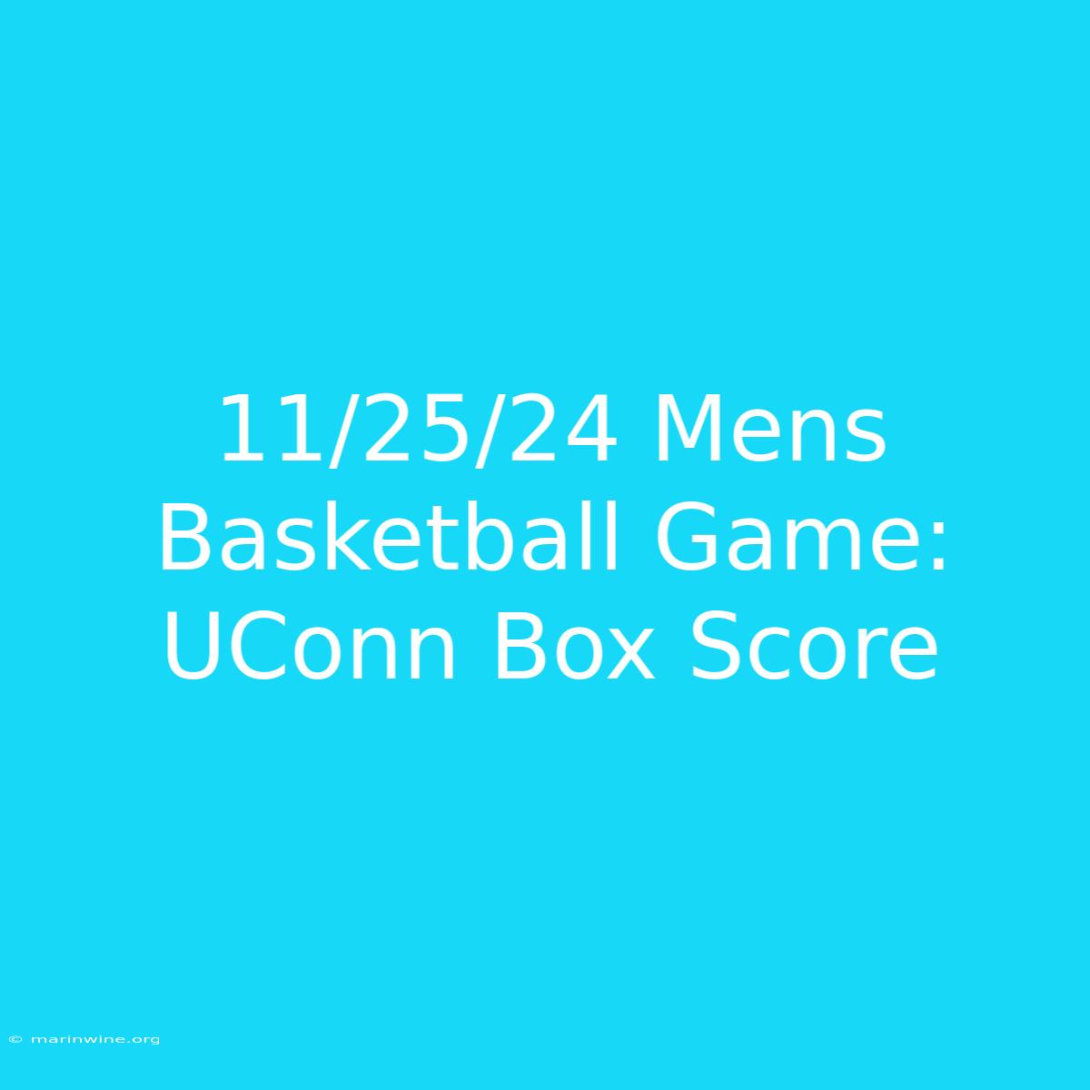 11/25/24 Mens Basketball Game: UConn Box Score