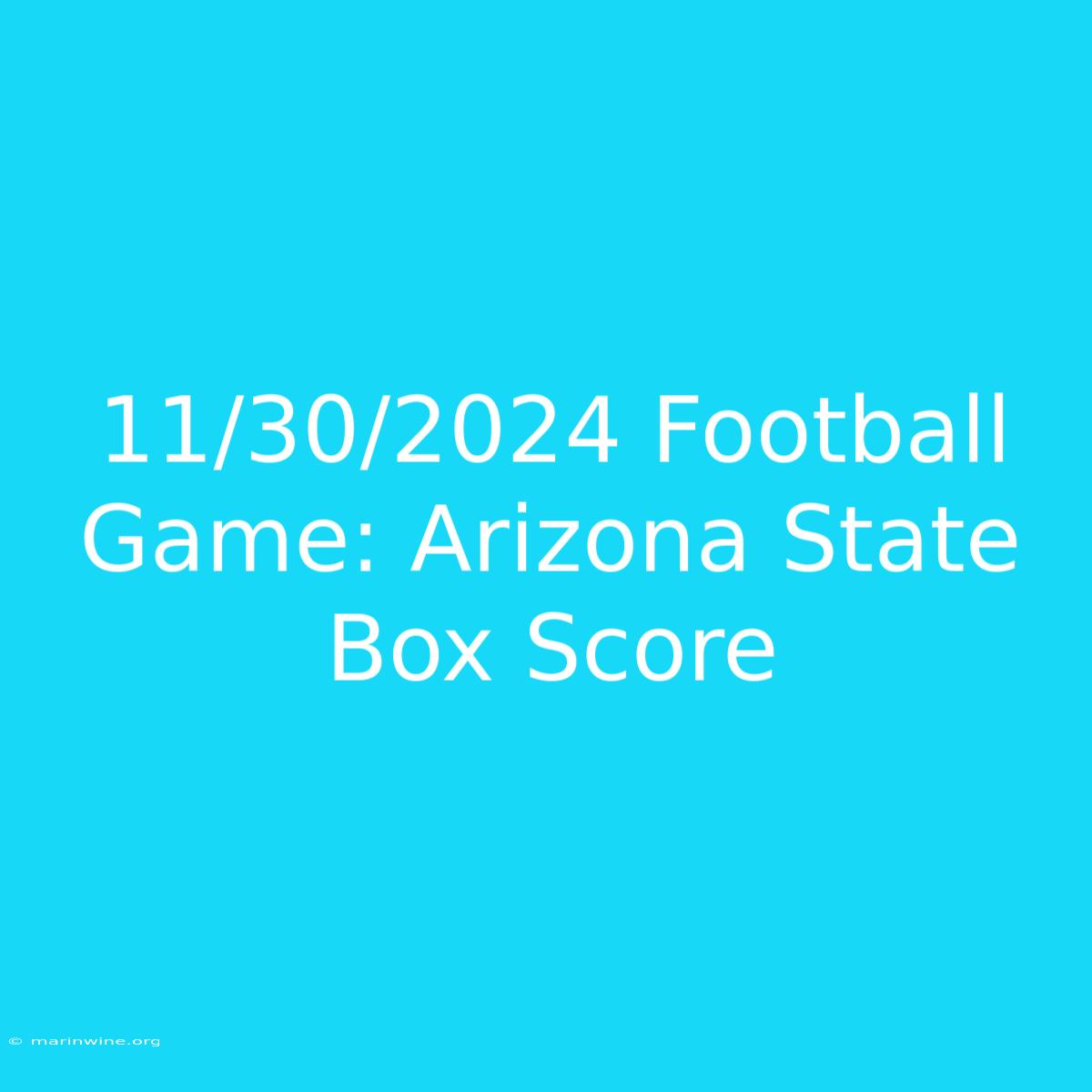 11/30/2024 Football Game: Arizona State Box Score