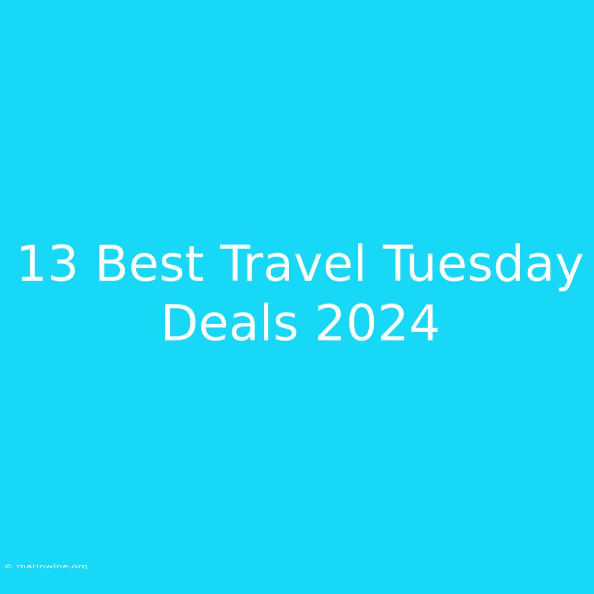 13 Best Travel Tuesday Deals 2024