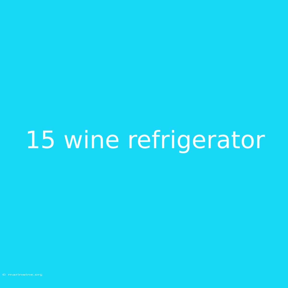 15 Wine Refrigerator