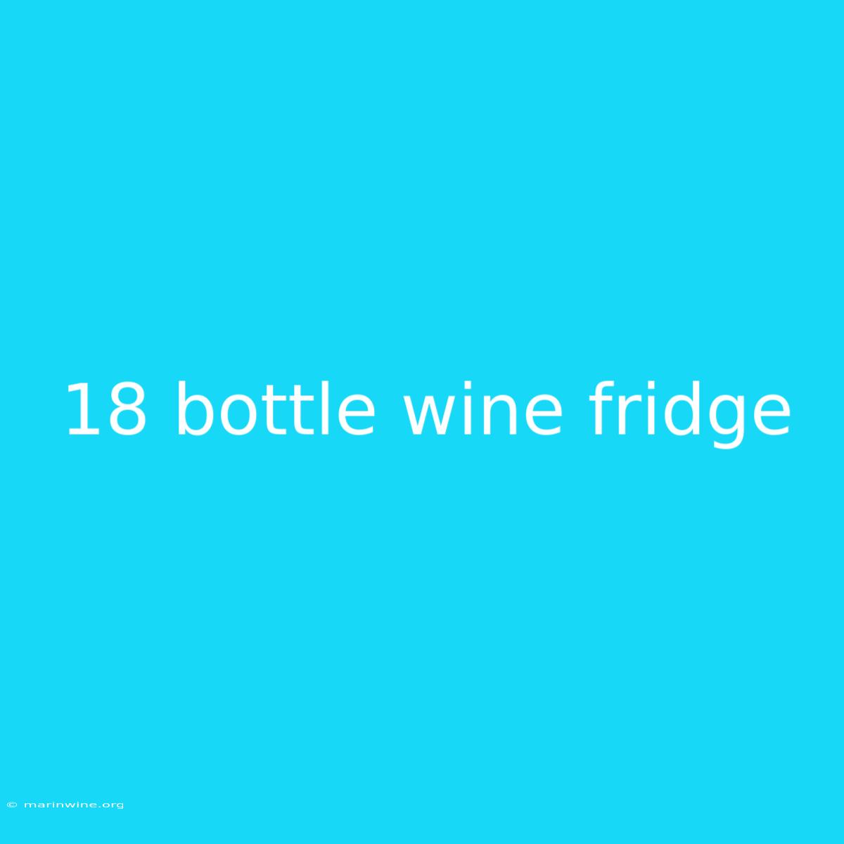 18 Bottle Wine Fridge