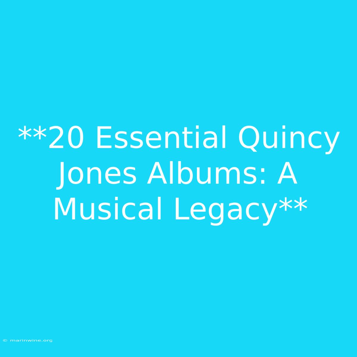 **20 Essential Quincy Jones Albums: A Musical Legacy**