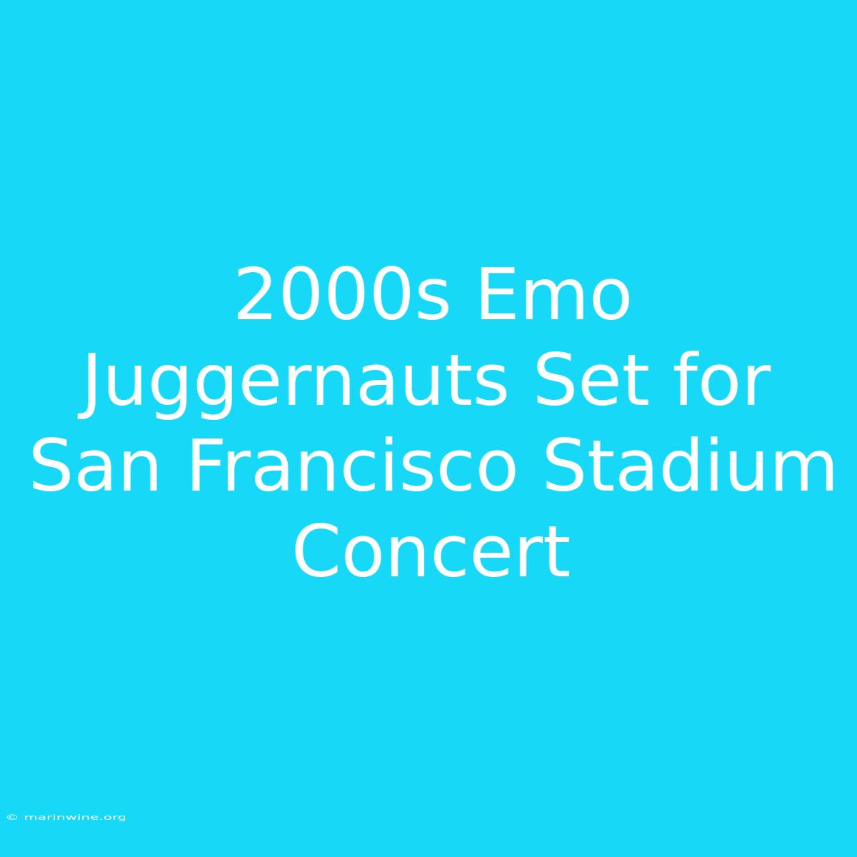 2000s Emo Juggernauts Set For San Francisco Stadium Concert 