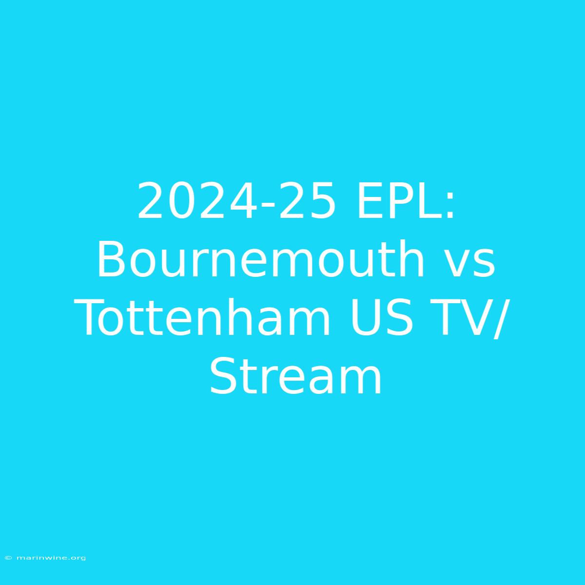 2024-25 EPL: Bournemouth Vs Tottenham US TV/Stream