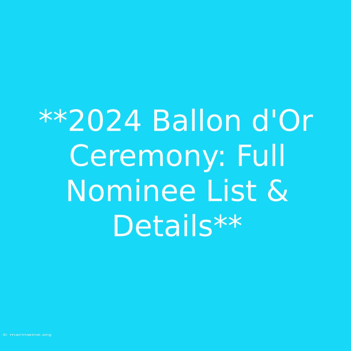 **2024 Ballon D'Or Ceremony: Full Nominee List & Details**