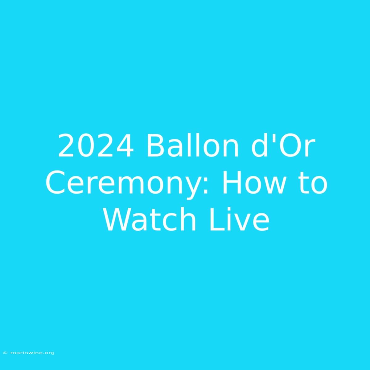 2024 Ballon D'Or Ceremony: How To Watch Live