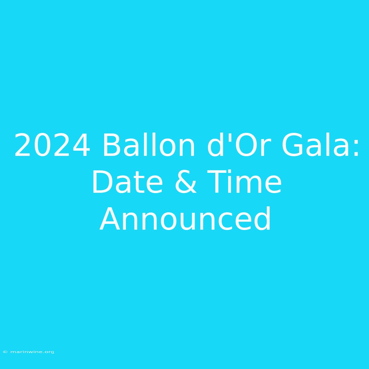 2024 Ballon D'Or Gala: Date & Time Announced 