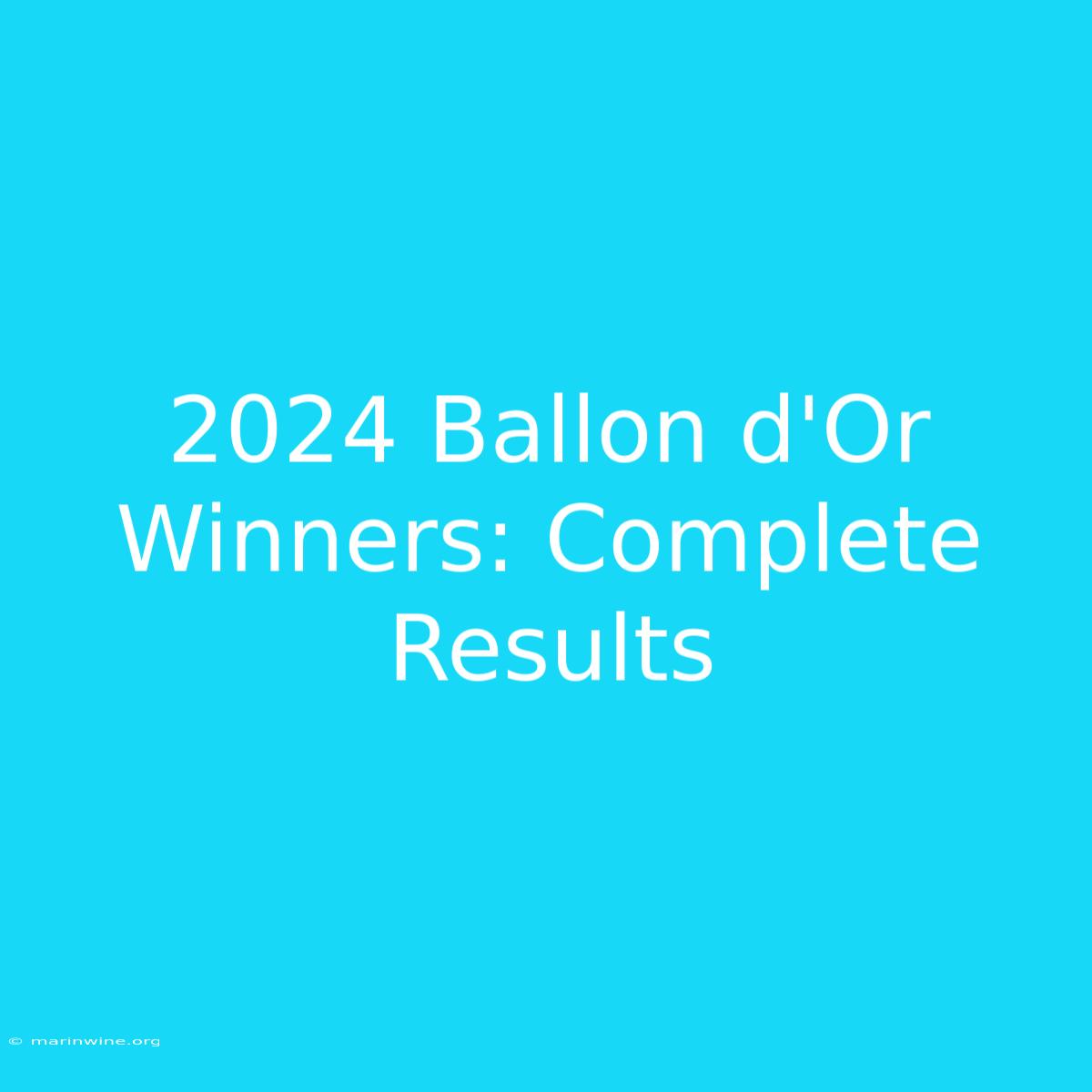 2024 Ballon D'Or Winners: Complete Results 