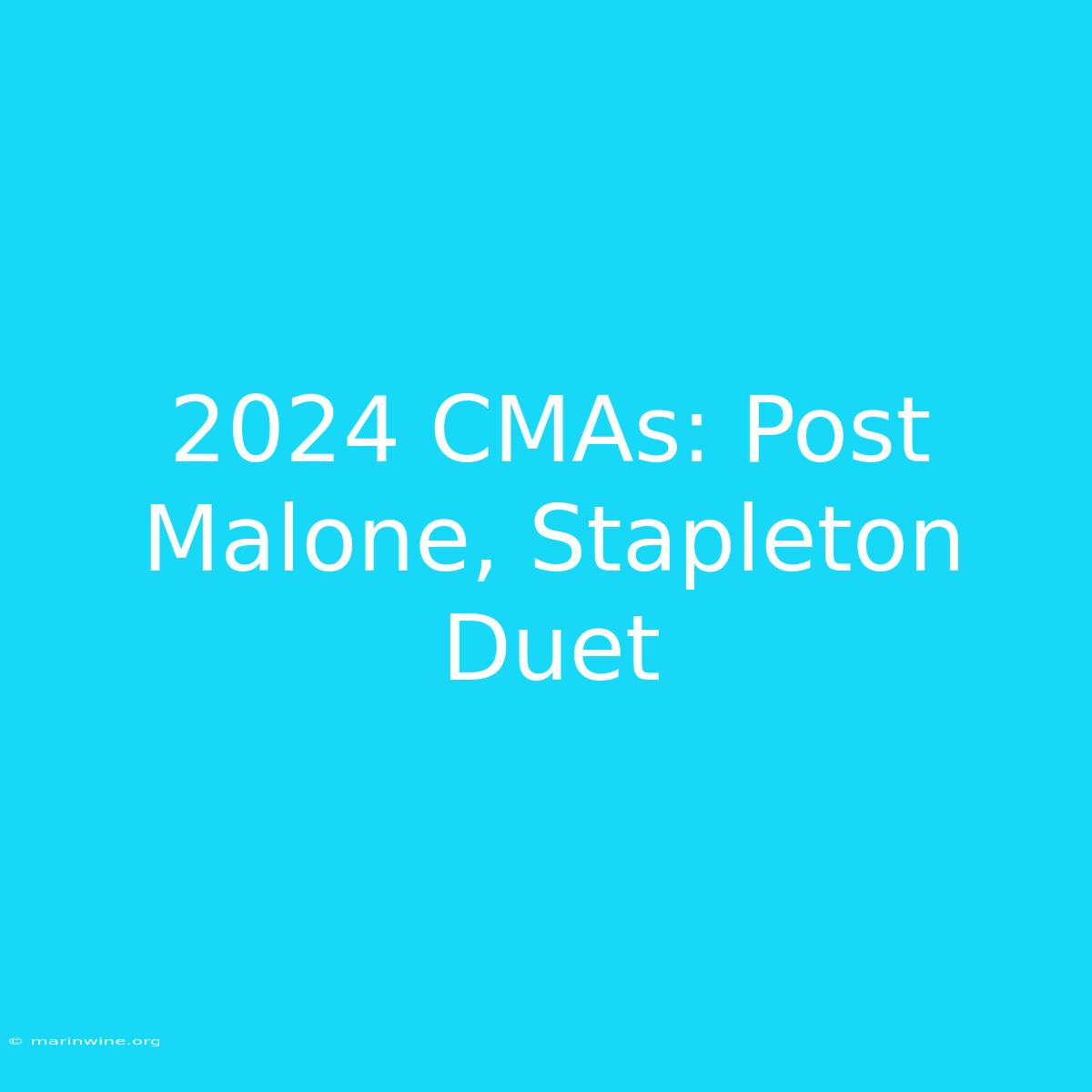 2024 CMAs: Post Malone, Stapleton Duet