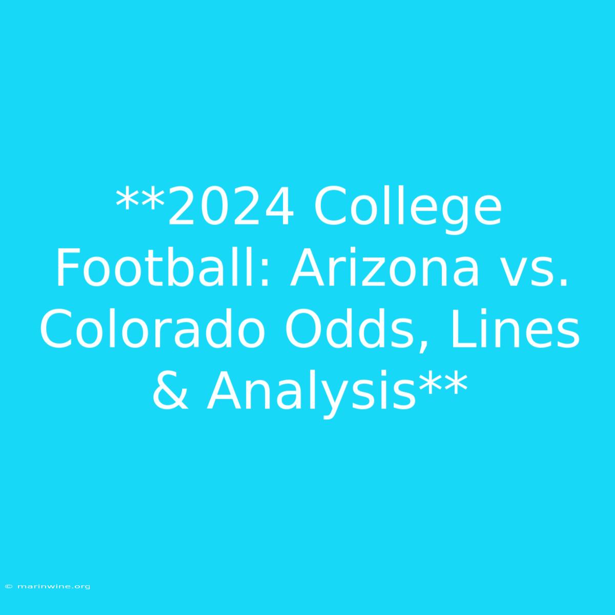 **2024 College Football: Arizona Vs. Colorado Odds, Lines & Analysis** 