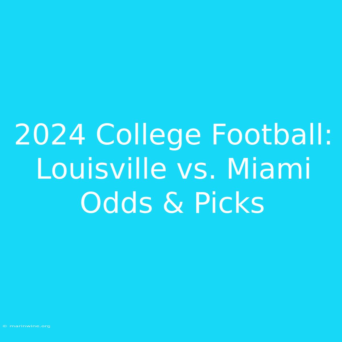 2024 College Football: Louisville Vs. Miami Odds & Picks