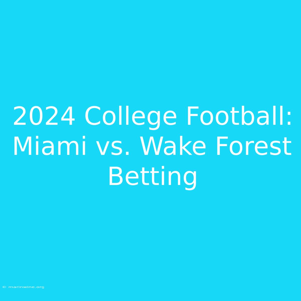 2024 College Football: Miami Vs. Wake Forest Betting