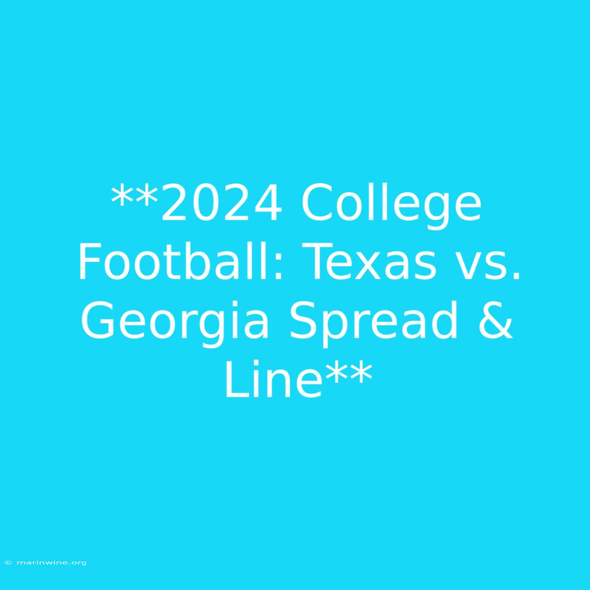 **2024 College Football: Texas Vs. Georgia Spread & Line**