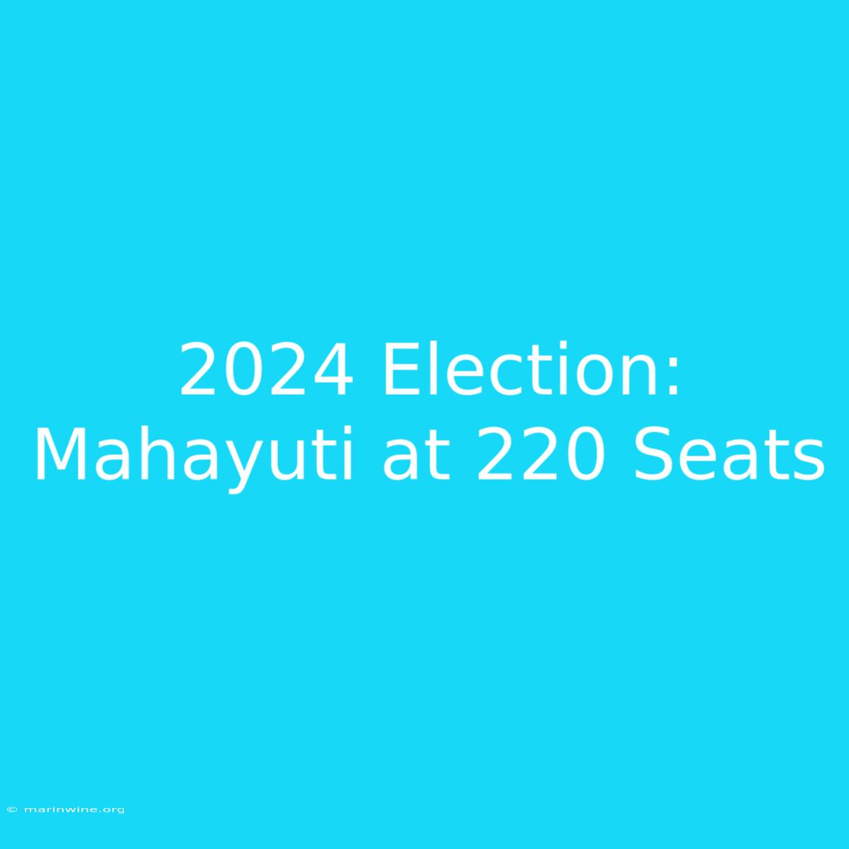 2024 Election: Mahayuti At 220 Seats