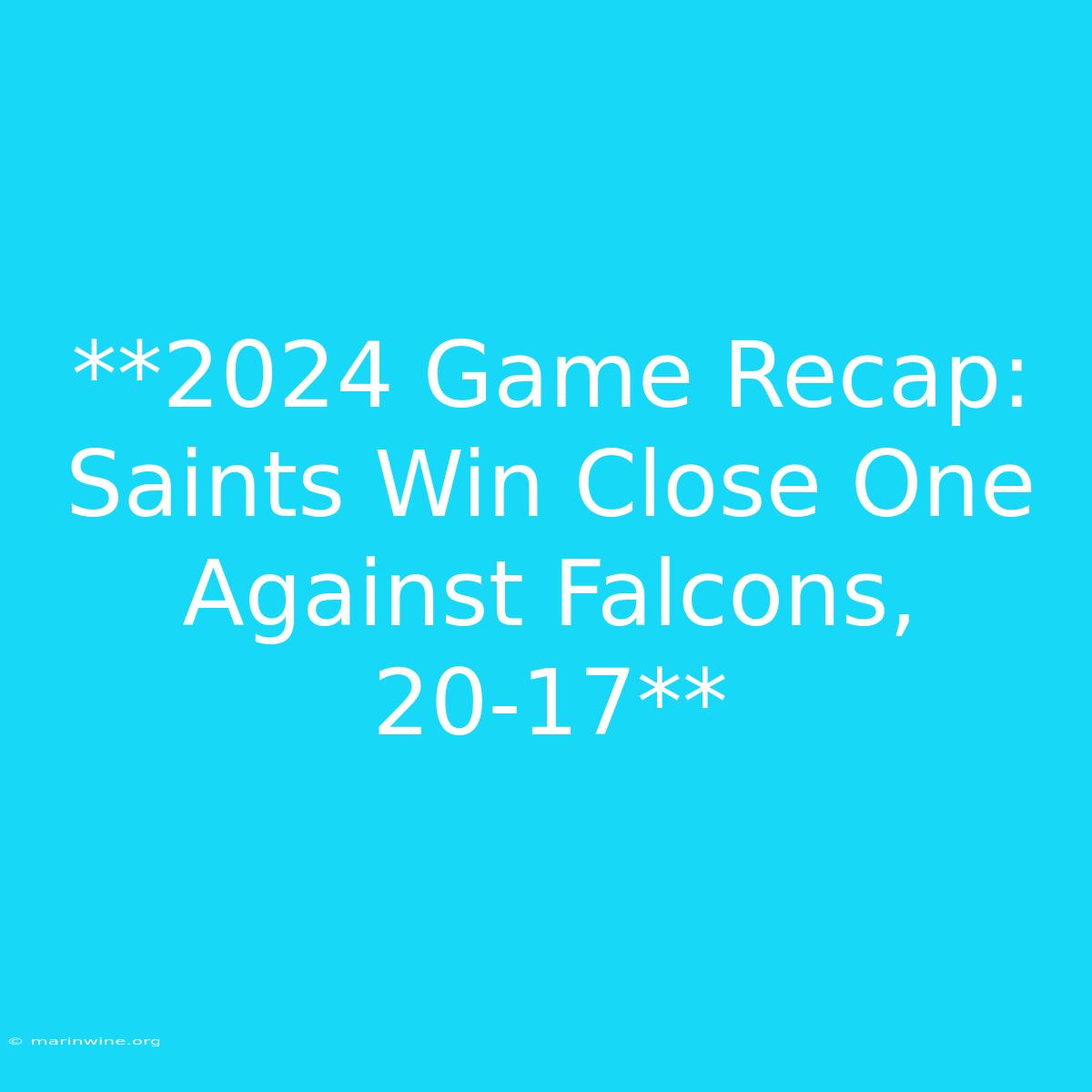 **2024 Game Recap: Saints Win Close One Against Falcons, 20-17** 