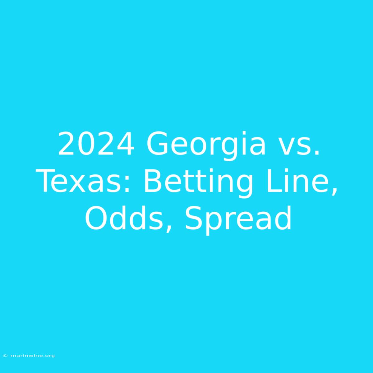 2024 Georgia Vs. Texas: Betting Line, Odds, Spread