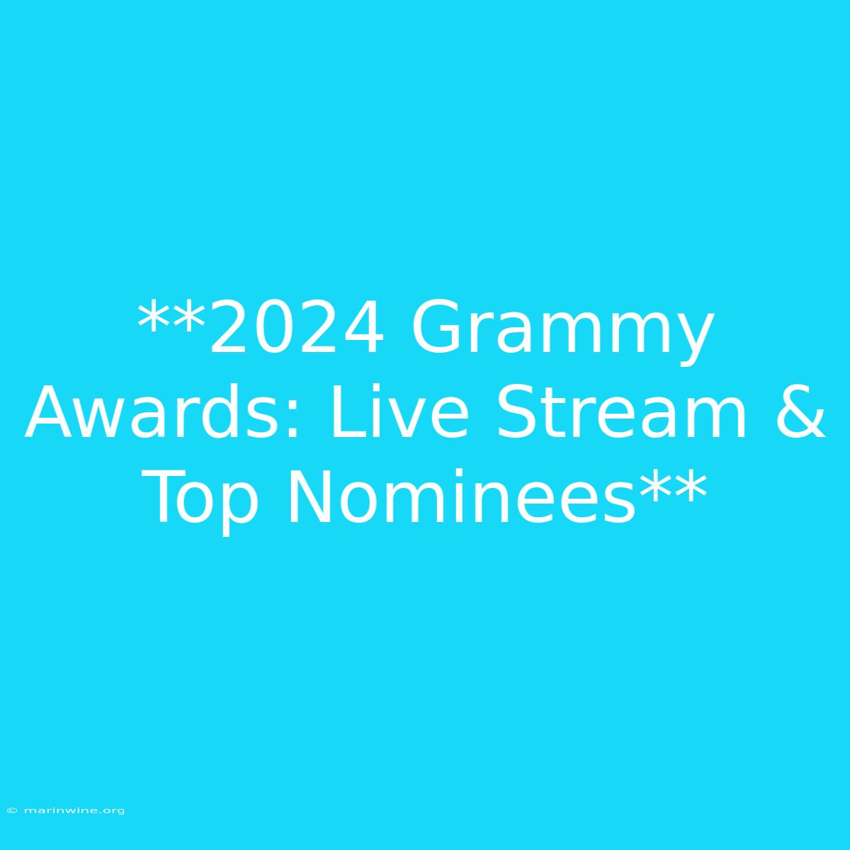 **2024 Grammy Awards: Live Stream & Top Nominees** 