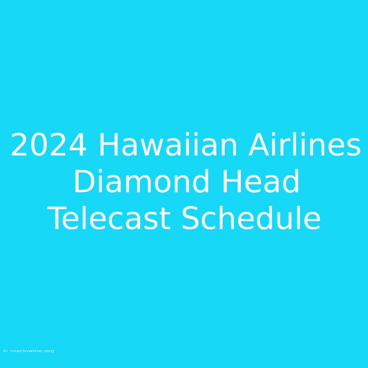 2024 Hawaiian Airlines Diamond Head Telecast Schedule