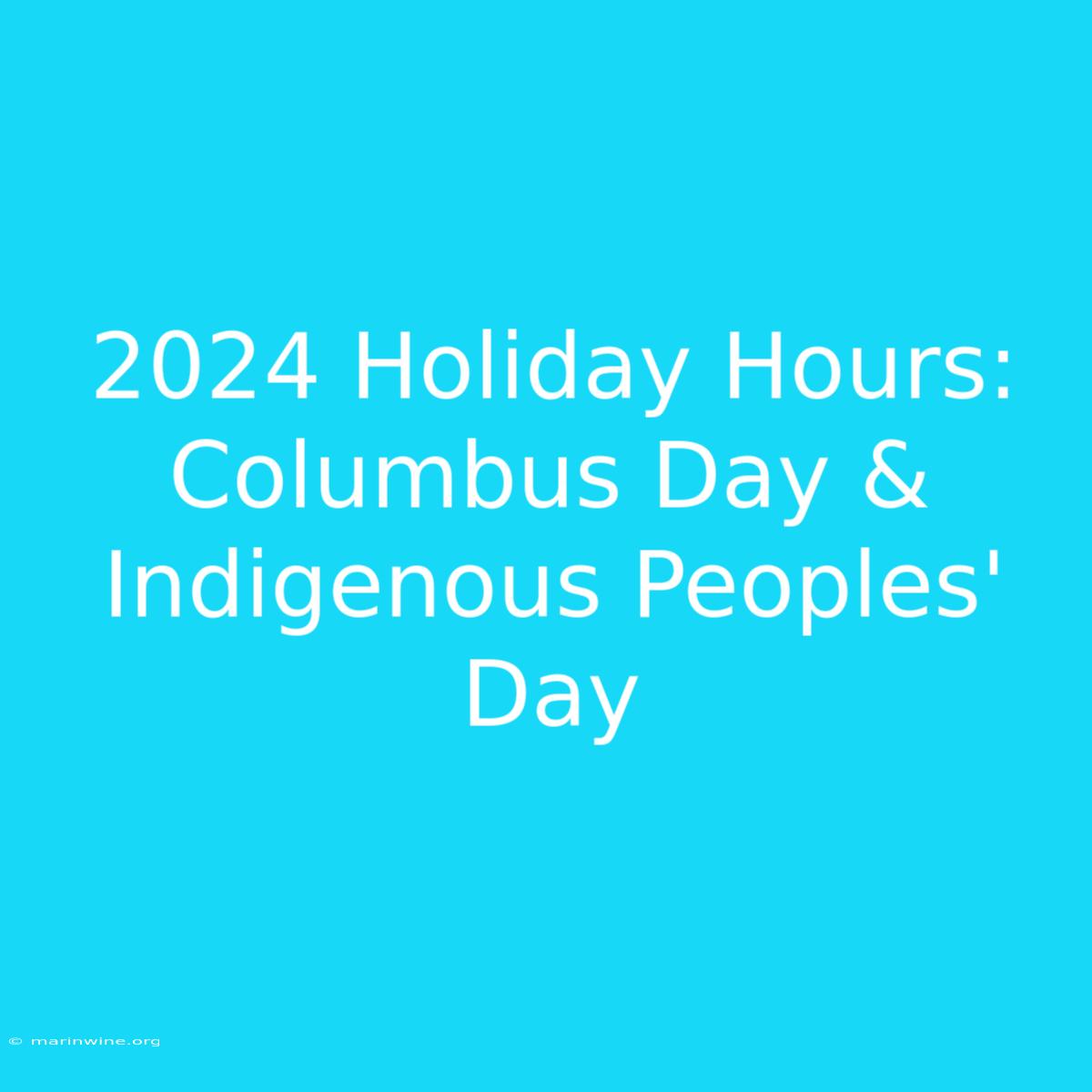 2024 Holiday Hours: Columbus Day & Indigenous Peoples' Day 