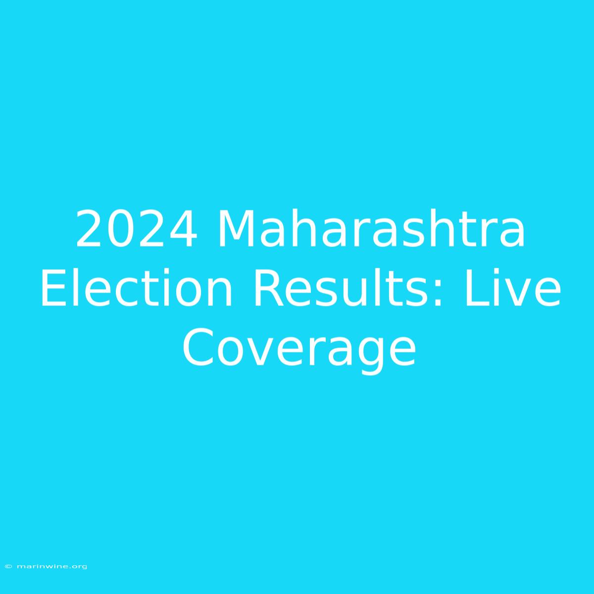 2024 Maharashtra Election Results: Live Coverage