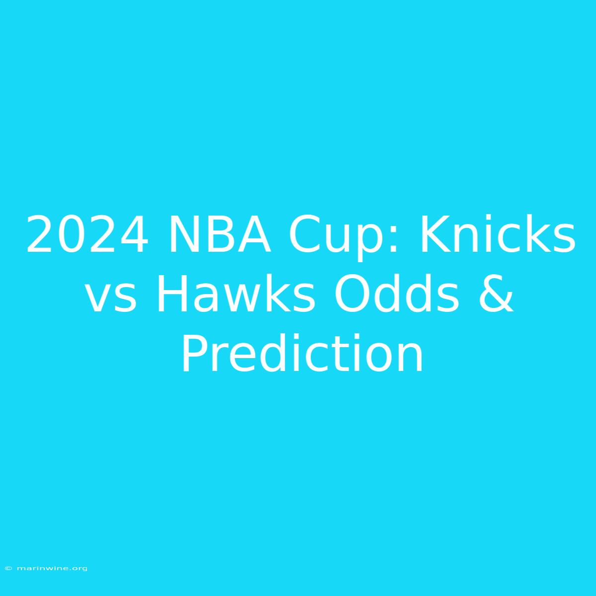 2024 NBA Cup: Knicks Vs Hawks Odds & Prediction