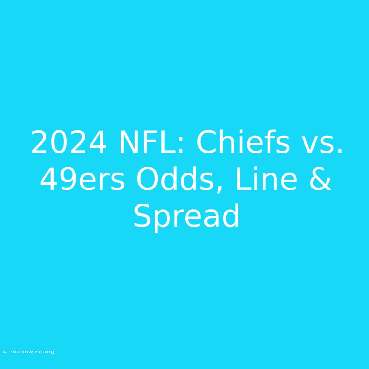 2024 NFL: Chiefs Vs. 49ers Odds, Line & Spread