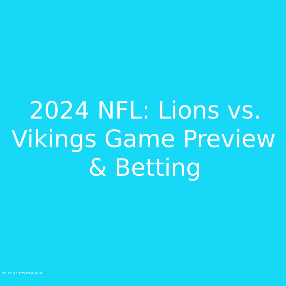 2024 NFL: Lions Vs. Vikings Game Preview & Betting