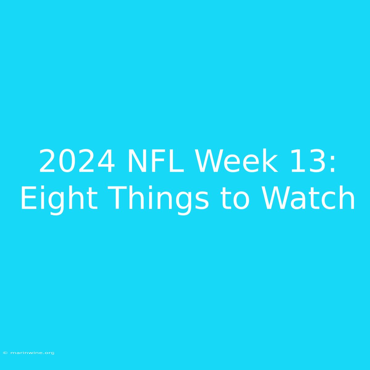 2024 NFL Week 13: Eight Things To Watch