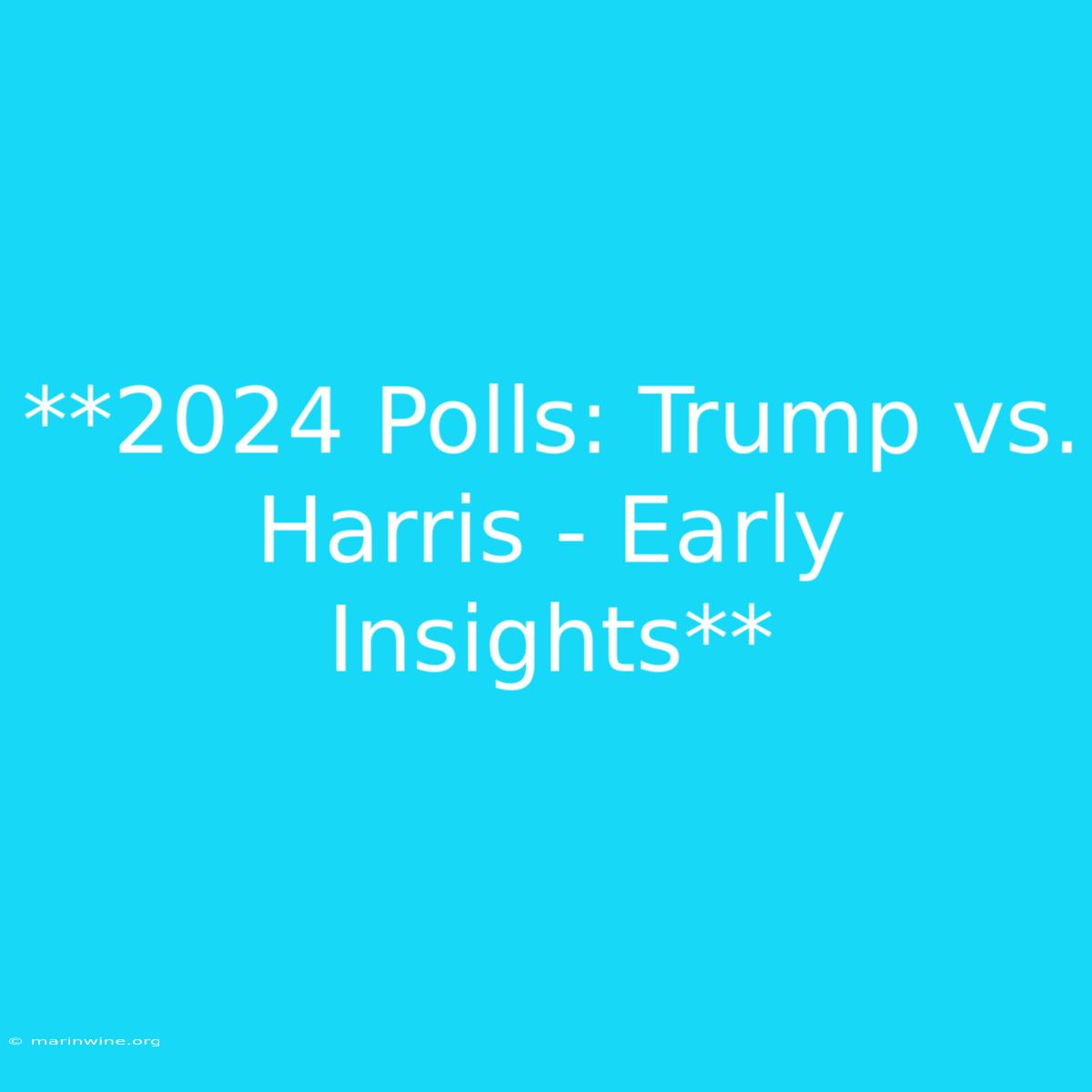 **2024 Polls: Trump Vs. Harris - Early Insights**