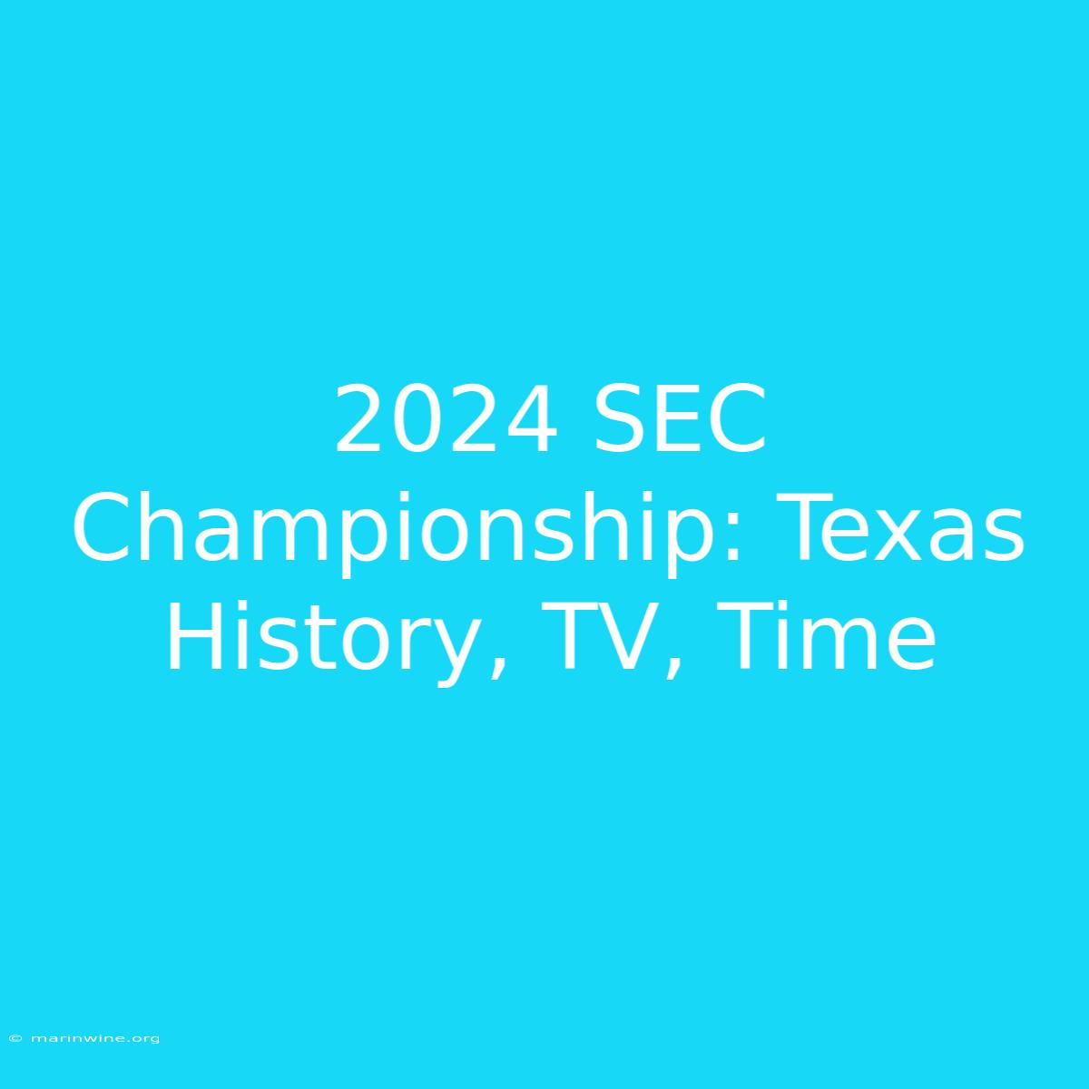 2024 SEC Championship: Texas History, TV, Time