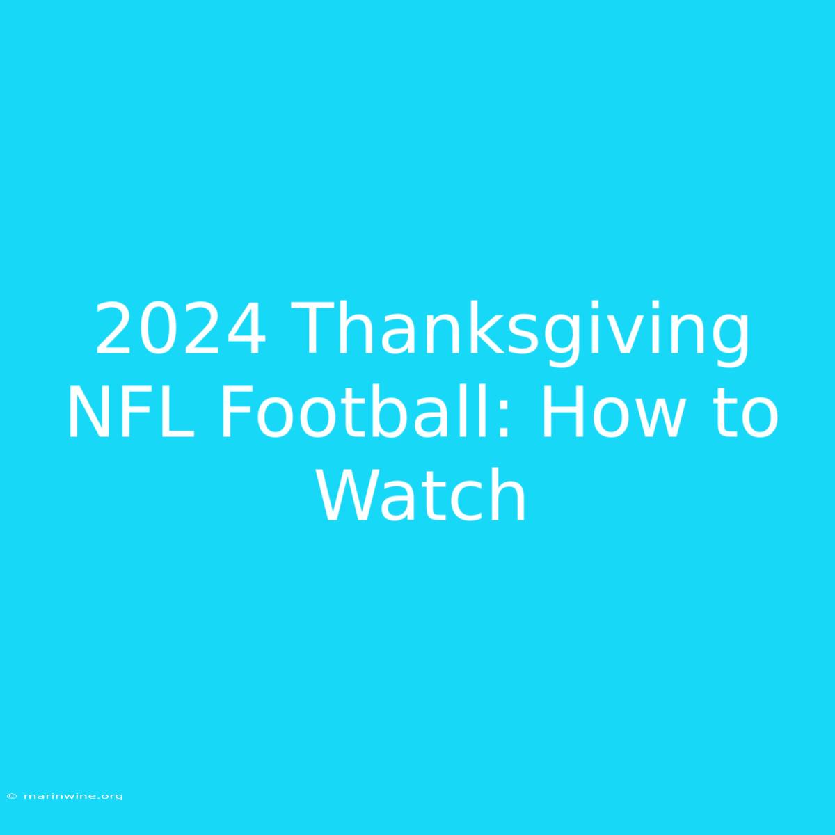 2024 Thanksgiving NFL Football: How To Watch