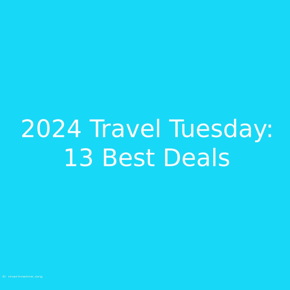 2024 Travel Tuesday: 13 Best Deals