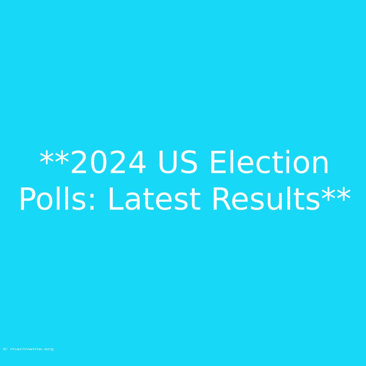 **2024 US Election Polls: Latest Results**