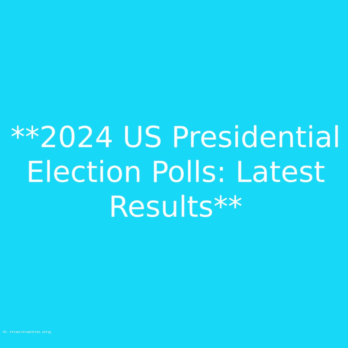 **2024 US Presidential Election Polls: Latest Results**