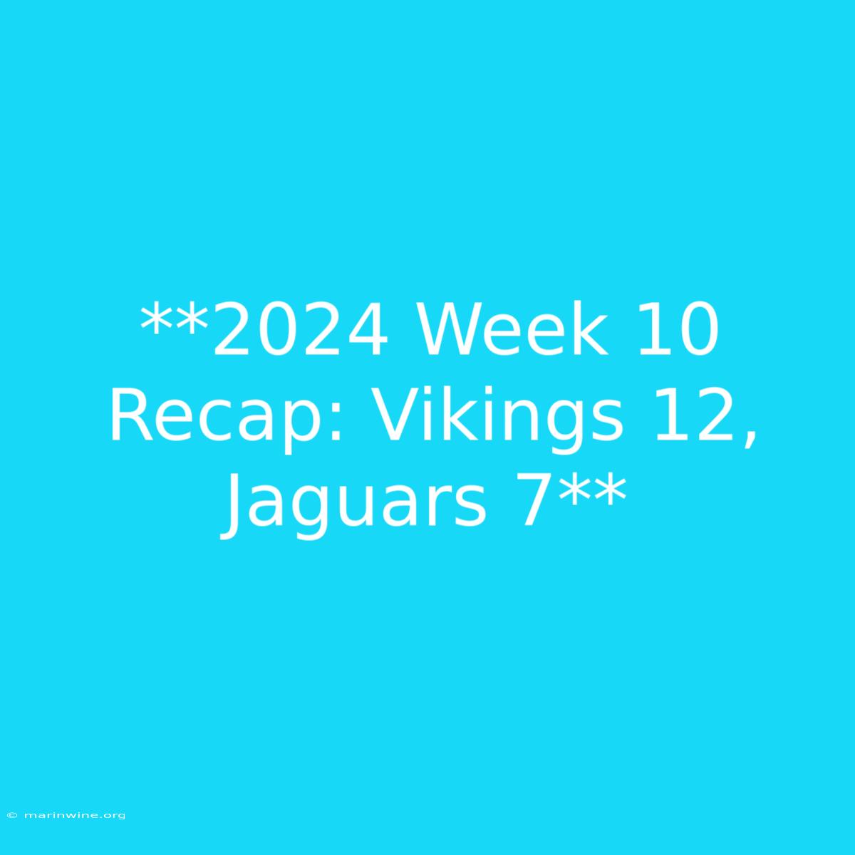 **2024 Week 10 Recap: Vikings 12, Jaguars 7** 