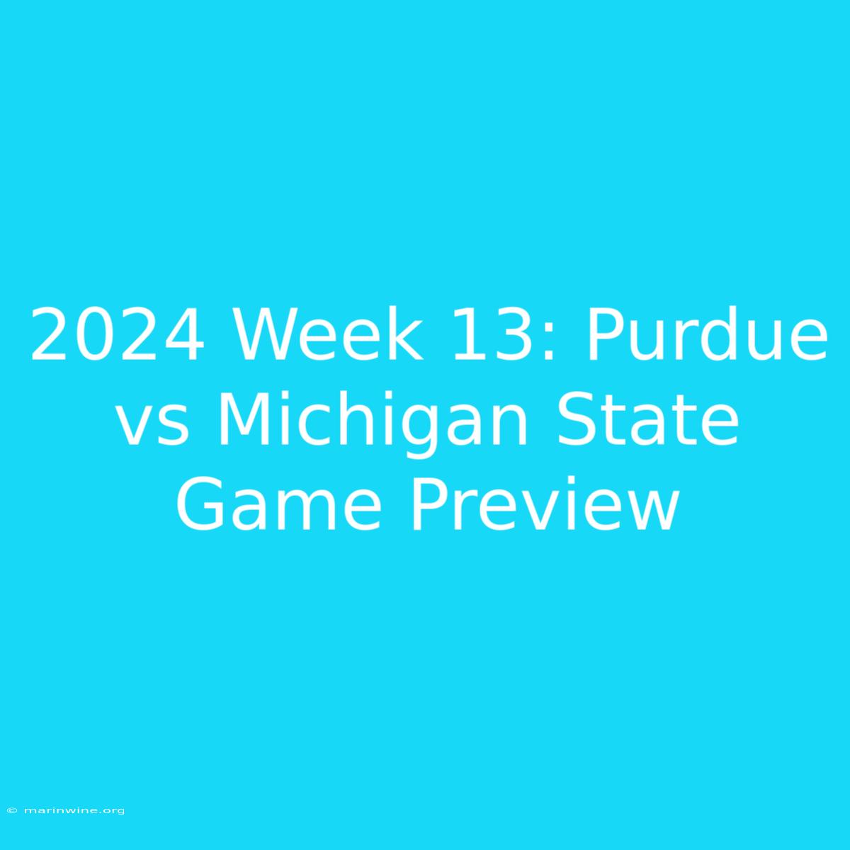 2024 Week 13: Purdue Vs Michigan State Game Preview