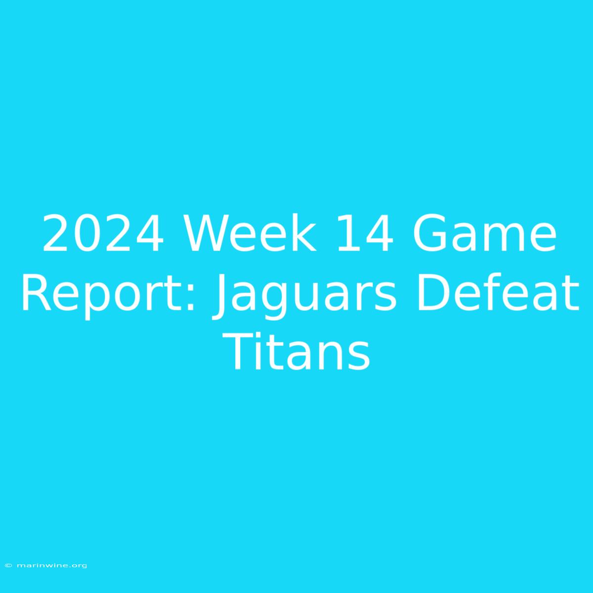 2024 Week 14 Game Report: Jaguars Defeat Titans