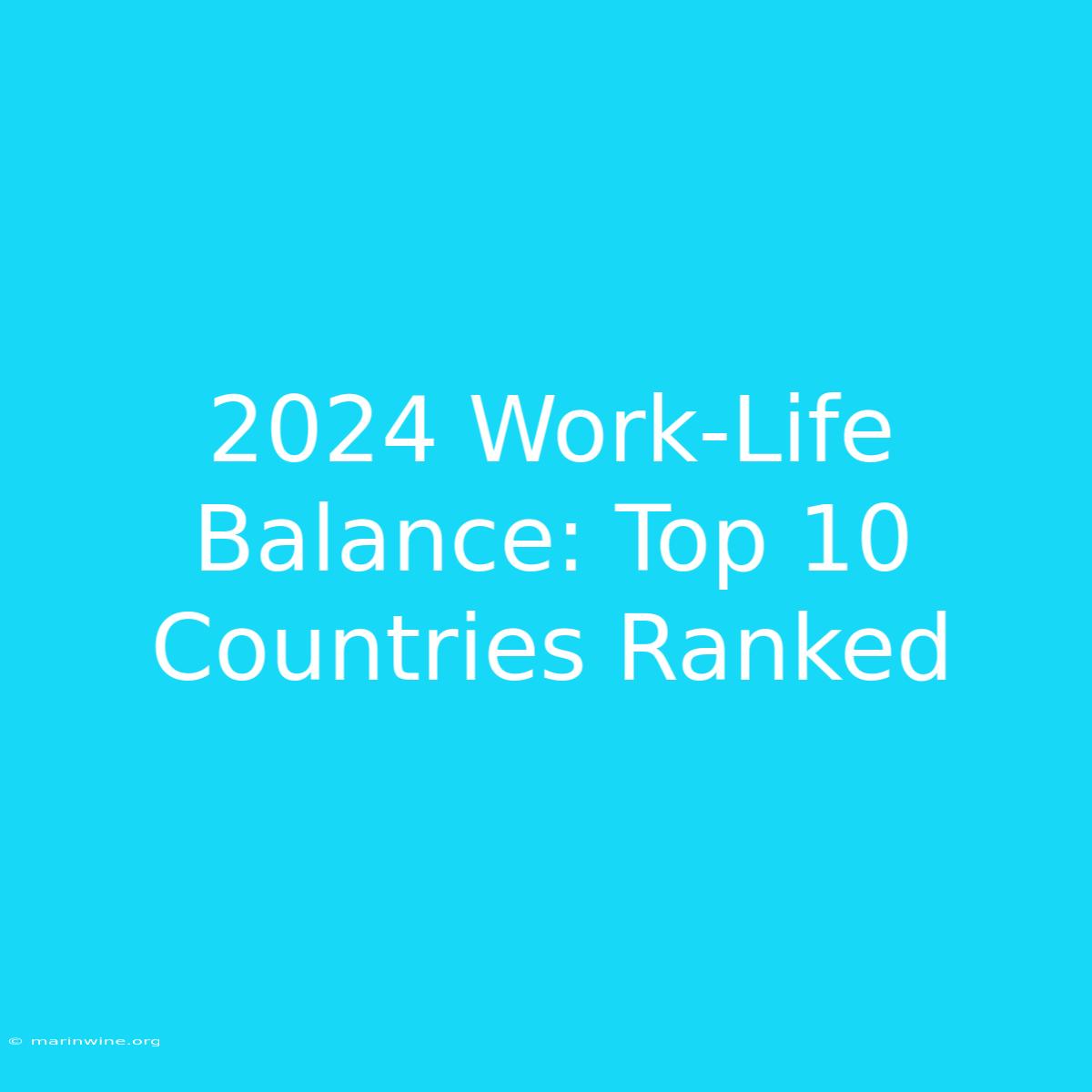 2024 Work-Life Balance: Top 10 Countries Ranked