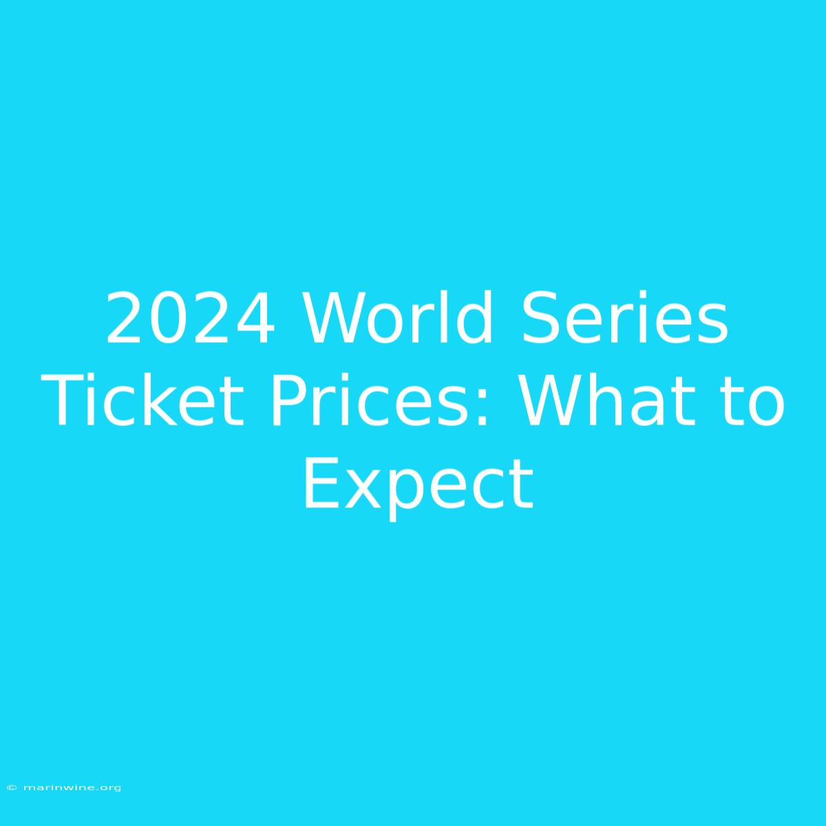 2024 World Series Ticket Prices: What To Expect