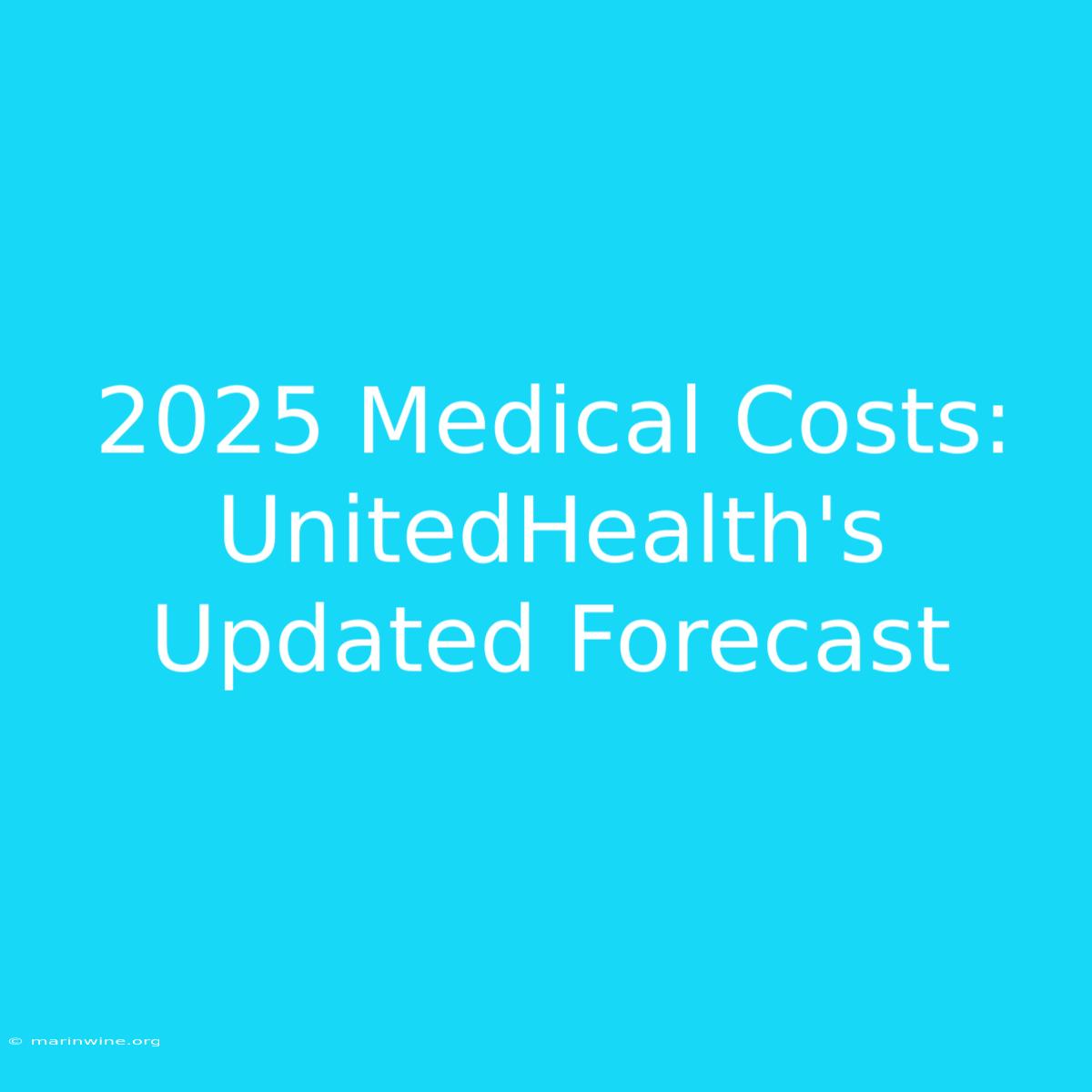 2025 Medical Costs: UnitedHealth's Updated Forecast