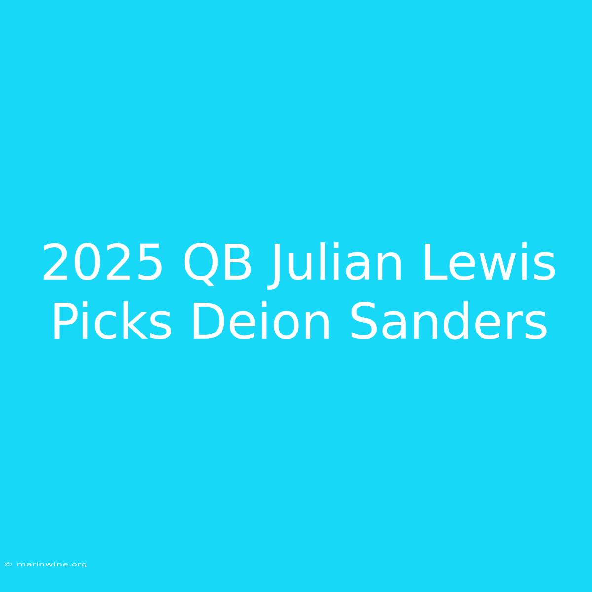 2025 QB Julian Lewis Picks Deion Sanders