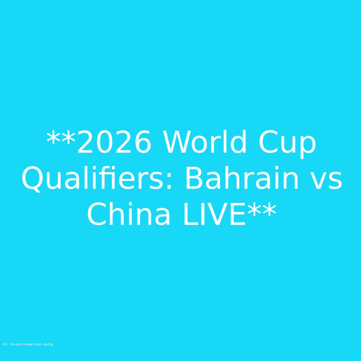 **2026 World Cup Qualifiers: Bahrain Vs China LIVE** 