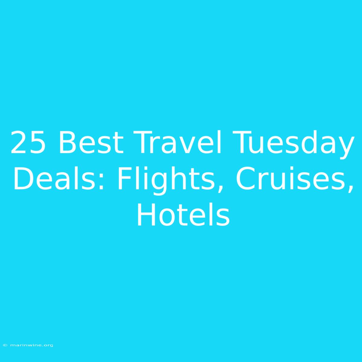 25 Best Travel Tuesday Deals: Flights, Cruises, Hotels