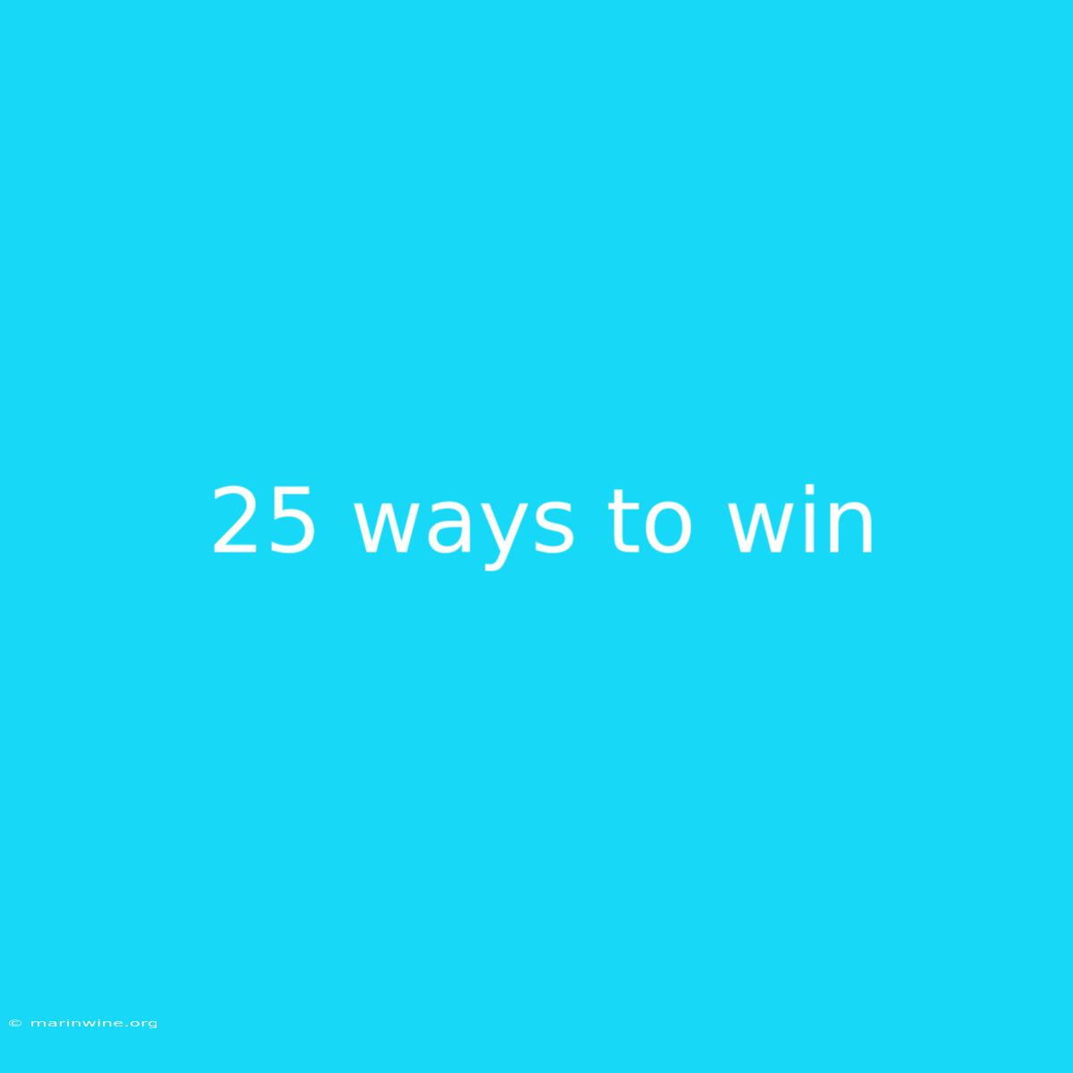 25 Ways To Win