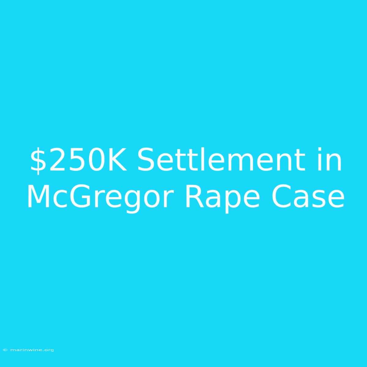 $250K Settlement In McGregor Rape Case