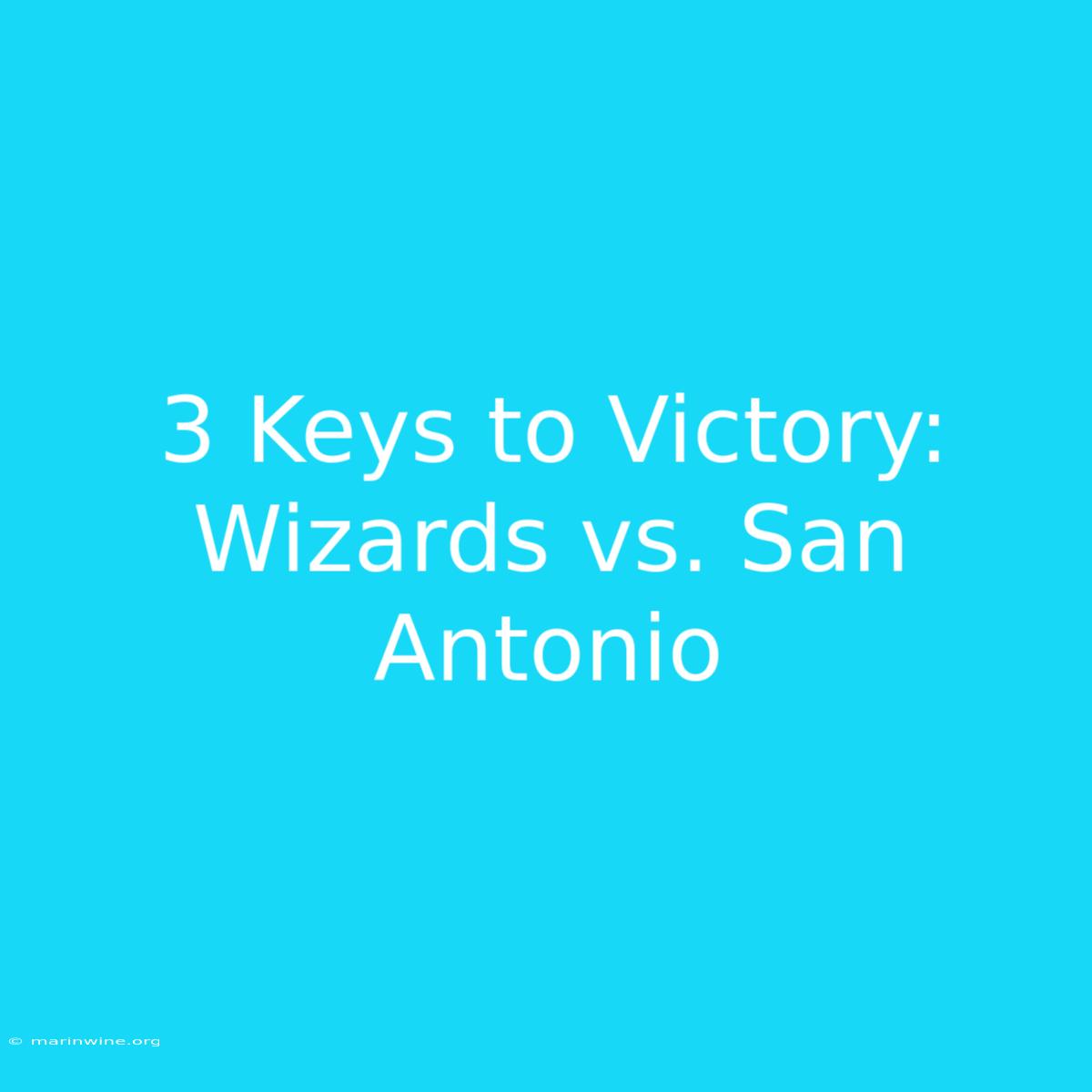 3 Keys To Victory: Wizards Vs. San Antonio 